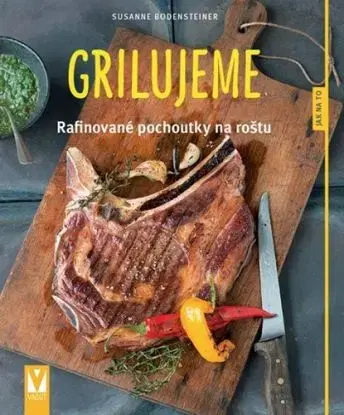 Grilujeme – rafinované pochoutky na roštu - Susanne Bodensteiner