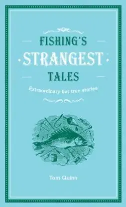 FISHINGS STRANGES_STRANGEST HB - Tom Quinn