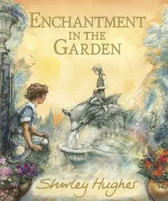 Enchantment in the Garden - Shirley Hughes