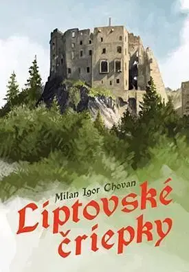 Liptovské čriepky - Milan Igor Chovan