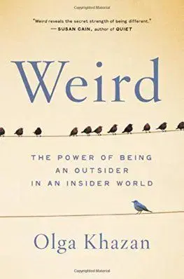Weird: The Power of Being an Outsider in an Insider World - Olga Khazan