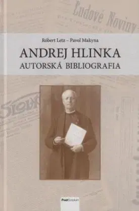 Andrej Hlinka – autorská bibliografia - Pavol Makyna, Róbert Letz