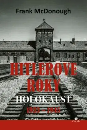 Hitlerove roky: 1933-1945 Holokaust - Frank McDonough
