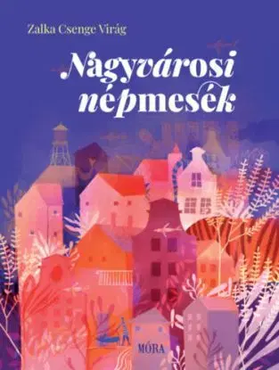 Nagyvárosi népmesék - Csenge Virág Zalka