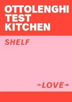 Ottolenghi Test Kitchen: Shelf Love - Yotam Ottolenghi, Noor Murad