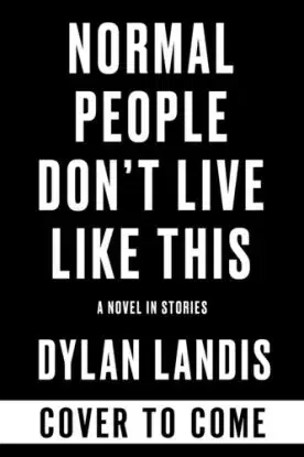 Normal People Don''t Live Like This: A Novel in Stories (Deluxe Edition) - Dylan Landis