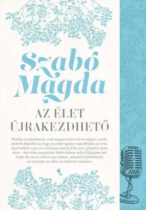Az Élet újrakezdhető - új kiadás - Magda Szabó