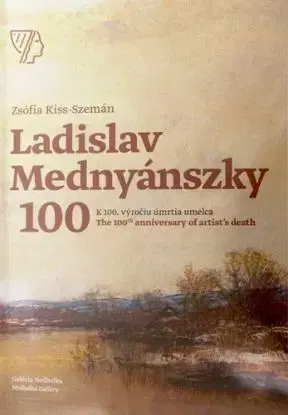 Ladislav Mednyánszky - K 100. výročiu úmrtia umelca/The 100th anniversary of artist’s death, 2. vydanie - Zsófia Kiss-Szemán