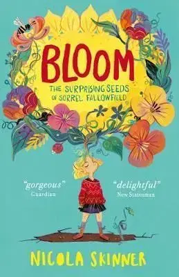Bloom - The Surprising Seeds of Sorrel Fallowfield - Nicola Skinner