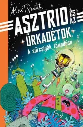 A zűrcsigák támadása - Asztrid és az űrkadétok - Alex T. Smith, István Vörös