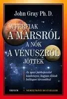 A férfiak a Marsról, a nők a Vénusztról jöttek - John Gray
