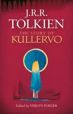The Story of Kullervo - John Ronald Reuel Tolkien