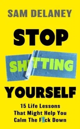 Stop Sh*tting Yourself - Sam Delaney