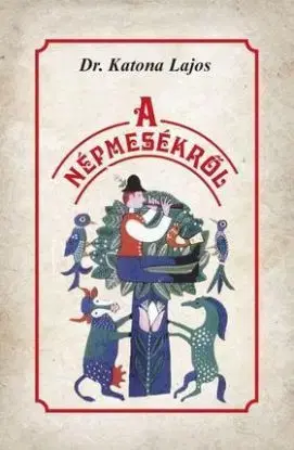 A népmesékről - Lajos Katona, Dr.