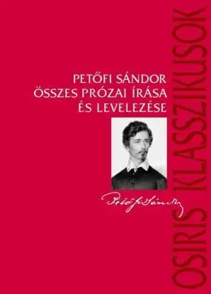 Petőfi Sándor összes prózai írása és levelezése - Sándor Petőfi