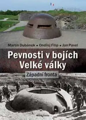 Pevnosti v bojích Velké války - Západní fronta - Martin Dubánek, Ondřej Filip, Pavel Jan
