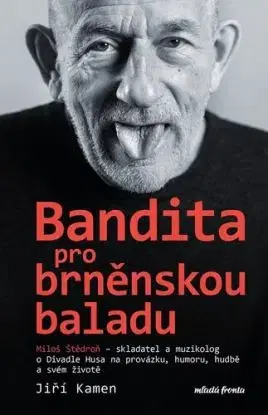 Miloš Štědroň - Bandita pro brněnskou baladu - Miloš Štědroň, Jiří Kamen