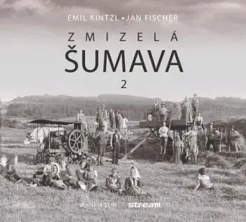 Zmizelá Šumava 2, 2. vydání - Emil Kintzl, Jan Fischer