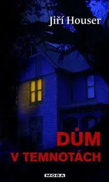 Dům v temnotách - Jiří Houser