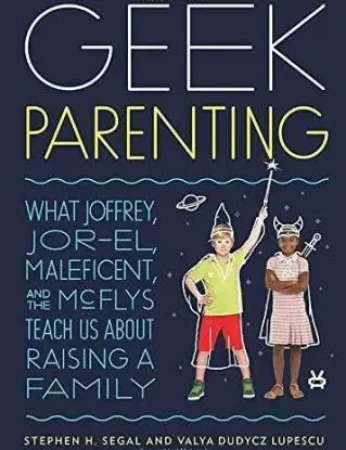 Geek Parenting - Stephen H. Segal, Valya Dudycz
