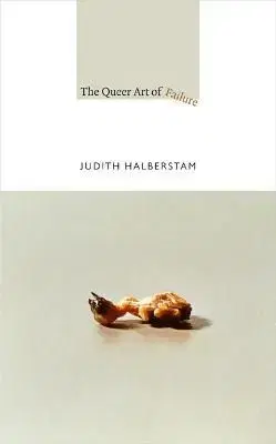 The Queer Art of Failure - Jack Halberstam