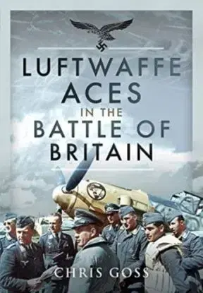 Luftwaffe Aces in the Battle of Britain - Chris Goss