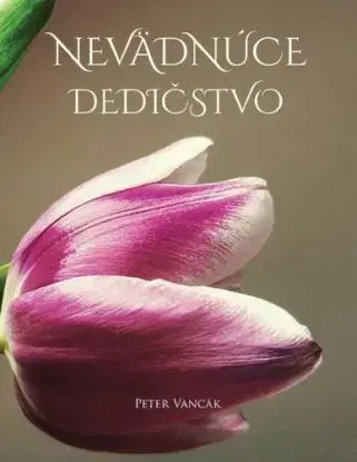 Nevädnúce dedičstvo - Peter Vancák