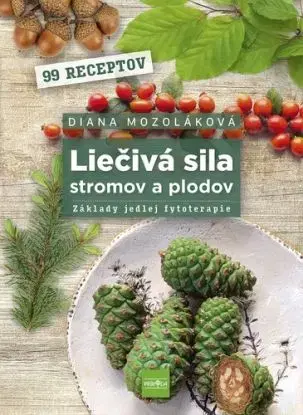 Liečivá sila stromov a plodov: Základy jedlej fytoterapie - Diana Mozoláková