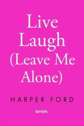Live, Laugh, Leave Me Alone - Harper Ford