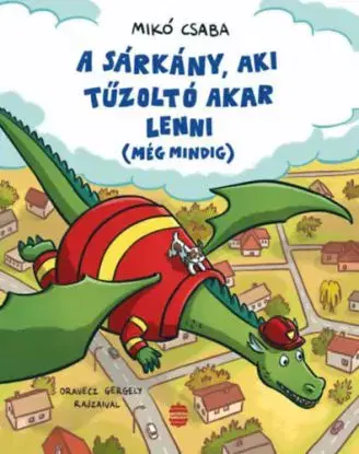 A sárkány, aki tűzoltó akar lenni (még mindig) - Csaba Mikó