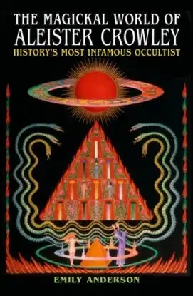 Magickal World of Aleister Crowley - Emily Anderson