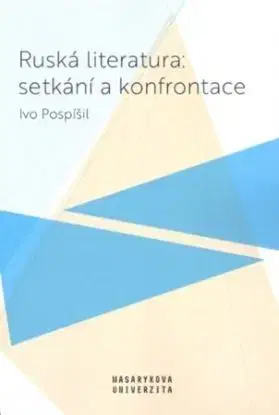 Ruská literatura: setkání a konfrontace - Ivo Pospíšil