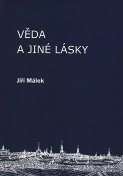 Věda a jiné lásky - Jiří Málek