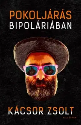 Pokoljárás Bipoláriában - Egy mániás depressziós feljegyzései - Zsolt Kácsor