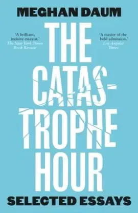 The Catastrophe Hour - Meghan Daum