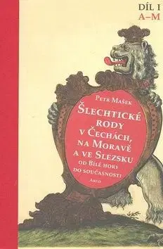 Šlechtické rody v Čechách, na Moravě a ve Slezsku od Bílé hory do současnosti. Díl I A-M - Petr Mašek