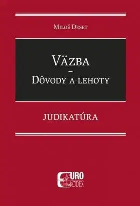 Väzba - Dôvody a lehoty - Judikatúra - Miloš Deset