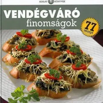Vendégváró finomságok - 77 recept