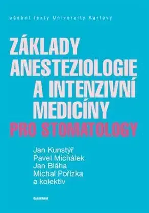 Základy anesteziologie a intenzivní medicíny pro stomatology - Jan Kunstýř, Pavel Michálek