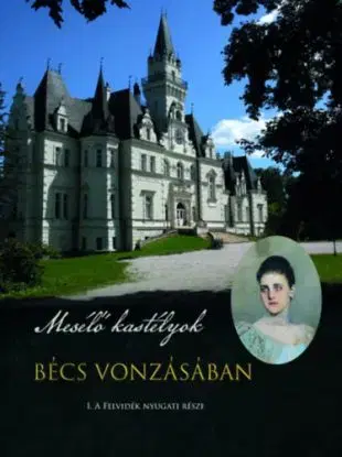 Bécs vonzásában - Mesélő kastélyok - Zsolt Podhorányi
