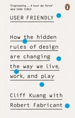 User Friendly - Cliff Kuang, Robert Fabricant