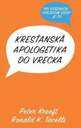 Kresťanská apologetika do vrecka - Peter Kreeft, Ronald K. Tacelli