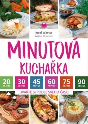 Minutová kuchařka - Uvařte si podle svého času - Josef Winner, Alena Winnerová