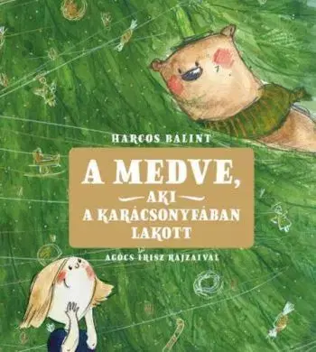 A medve, aki a karácsonyfában lakott - Bálint Harcos