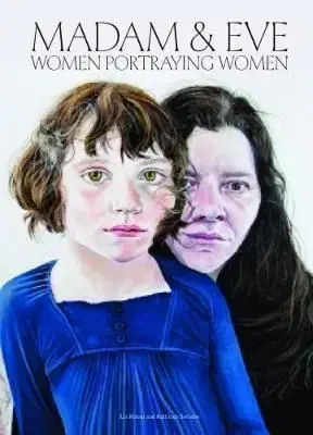 Madam and Eve - Women Portraying Women - Liz Rideal, Kathleen Soriano