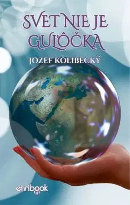 Svet nie je guľôčka - Jozef Kolibecký