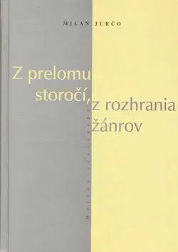 Z prelomu storočí, z rozhrania žánrov - Milan Jurčo