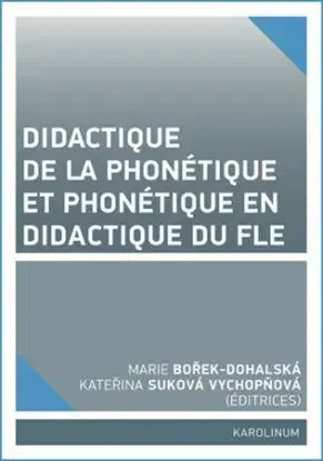 Didactique de la phonétique et phonétique en didactique du fle - Marie Dohalská