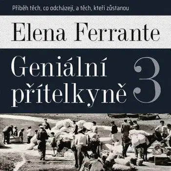 Geniální přítelkyně 3: Příběh těch, co odcházejí, a těch, kteří zůstanou - audiokniha - Elena Ferrante
