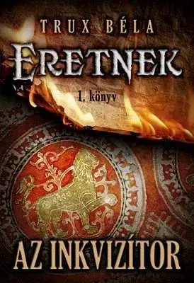 Az inkvizítor - Eretnek 1. könyv - Béla Trux